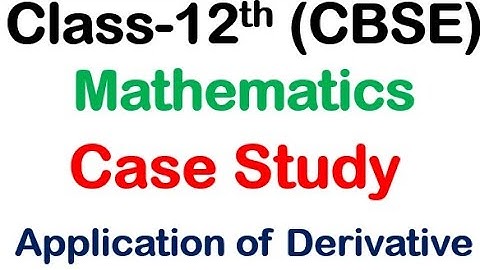 Class 12 Maths Case Study based Questions - Application of Derivative | case study |CBSE