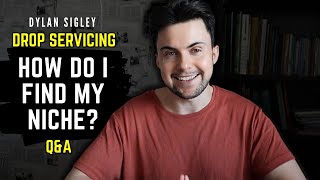 Drop Servicing Q&A: How Do I Find My Niche? | Ask Dylan Sigley