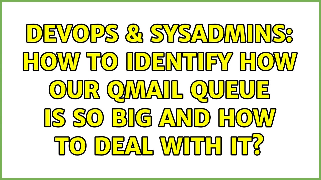 DevOps & SysAdmins How to identify how our qmail queue is so big and