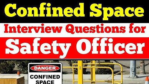 Safety Officer Interview Questions and Answers (Confined Space)