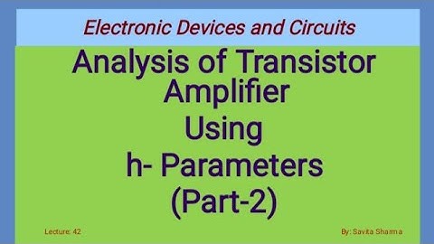 Analysis of transistor amplifier using h-parameters (part-2)