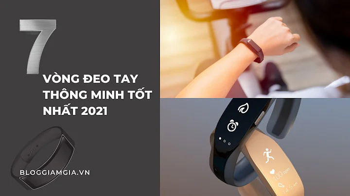7 vòng đeo tay thông minh tốt nhất 2021