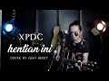 XPDC-HENTIAN INI | LIRIK (ACOUSTIC) BY OJAY BESUT