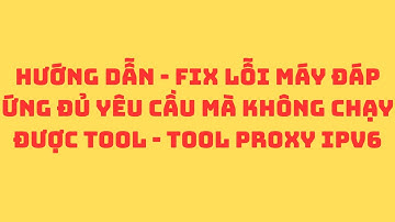 HƯỚNG DẪN - FIX LỖI MÁY ĐÁP ỨNG ĐỦ YÊU CẦU MÀ KHÔNG CHẠY ĐƯỢC TOOL - TOOL PROXY IPV6