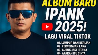 ALBUM IPANK TERBARU 2025 | Lagu Pop Melayu Viral Tiktok Paling Enak Didengar