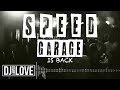 SPEED GARAGE IS BACK ( mixed by DJ DANNY LOVE )