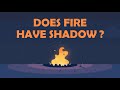 Understanding Fire and Shadow