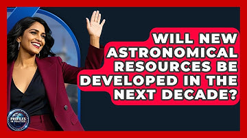 Will New Astronomical Resources Be Developed in the Next Decade? - Profiles in Politics