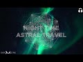 Night time astral projection music  start at 340am  4hz theta brainwaves  no guidance