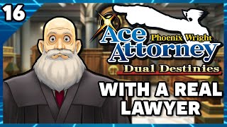 Phoenix Wright Ace Attorney Dual Destinies with an Actual Lawyer! Part 16