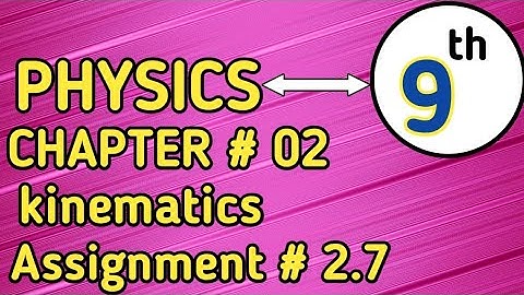 class 9 physics chapter 2 kinematics Assignment 2.7 | Assignment 2.7 | physics class 9th unit 2