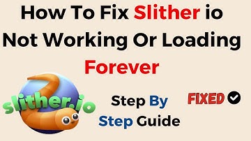 How To Fix Slither io Not Working Or Loading Forever
