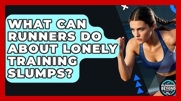 What Can Runners Do About Lonely Training Slumps? - Running Beyond Limits