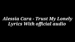 Alessia Cara - (Lyrics with official audio )Trust My Lonely