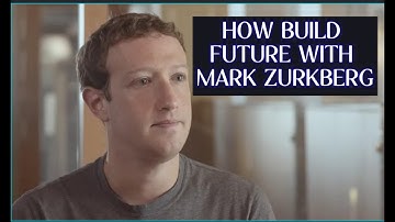 How build Future with Mark Zuckerberg