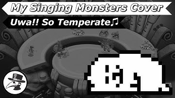 Undertale - Uwa!! So Temperate♫ | My Singing Monsters Cover