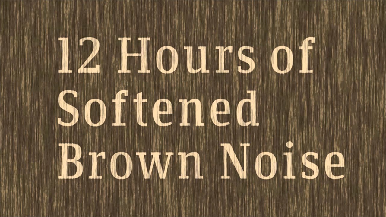 12 Hour Softened Brown Noise For Sleep Meditation And Studying HD 12-hour-softened-brown-noise-for-sleep-meditation-and-studying-hd