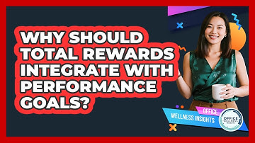Why Should Total Rewards Integrate With Performance Goals? - Office Wellness Insights