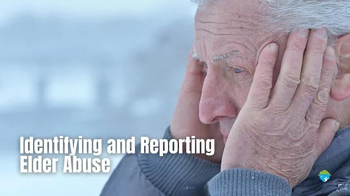 Identifying and Reporting Elder Abuse: What You Need to Know