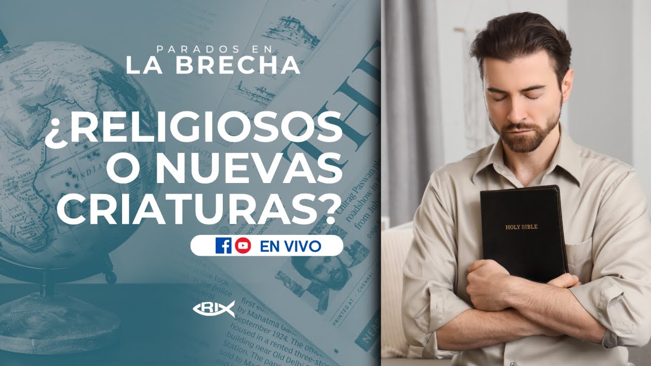 ¿Religiosos o nuevas criaturas? / Parados en la Brecha / Radio Inspiración