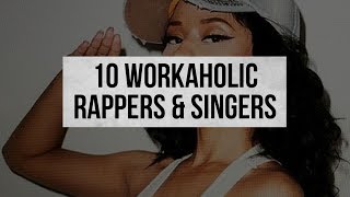 10 Workaholic Rappers &amp; Singers