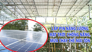 LẮP ĐẶT PIN NĂNG LƯỢNG MẶT TRỜI CHỐNG NẮNG, MƯA THAY THẾ MÁI TÔN LỢI CẢ ĐÔI ĐƯỜNG