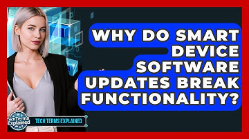 Why Do Smart Device Software Updates Break Functionality? - Tech Terms Explained