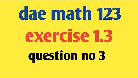 DAE Math 123 Chapter 1 Exercise 1.3 Question No. 3