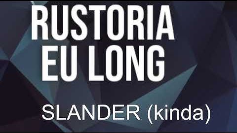 Rustoria EU Long Slander (Kinda)