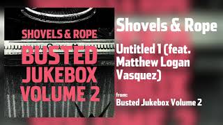 Video thumbnail of "Shovels & Rope - "Untitled 1" feat. Matthew Logan Vasquez [Audio Only]"