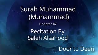 Surah Muhammad (Muhammad) Saleh Alsahood  Quran Recitation