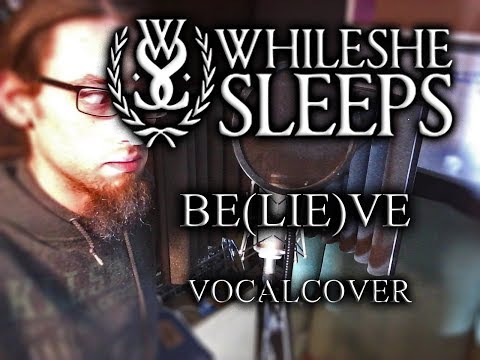 While She Sleeps - Be(lie)ve (Vocal Cover)