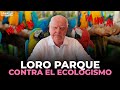 Loro parque contra el ecologismo