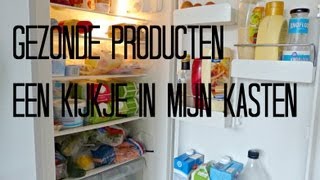 Gezonde producten - Een kijkje in mijn koelkast en voorraadkast