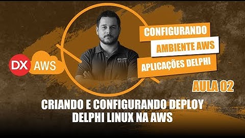 Configurando Ambiente AWS para Aplicações Delphi #02 - Configurando Ambiente Delphi Linux na AWS
