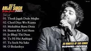 Best of Arijit Singh | Sad Break Up Songs of Arijit Singh | Arijit Singh Hits Song [Slowed Reverb]