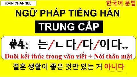 #4:는/ㄴ다/이다/아니다/았.었다 Cách viết kết thúc câu trong tiếng Hàn và nói thân mật học online Rain Channel