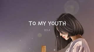 To My Youth - BOL4 // Lirik Lagu & Terjemahan