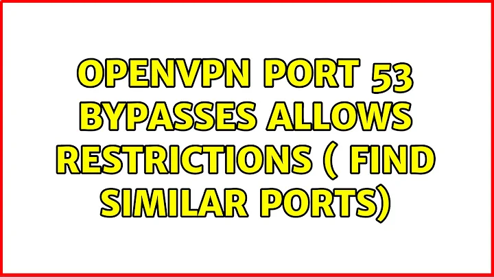 openvpn port 53 bypasses allows restrictions ( find similar ports)