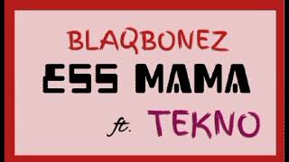 Blaqbonez _-_ ESS MAMA Ft. Tekno || AUDIO •• Notch Lyrics ••