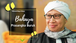 Bahaya Prasangka Buruk | Hikmah Buya Yahya