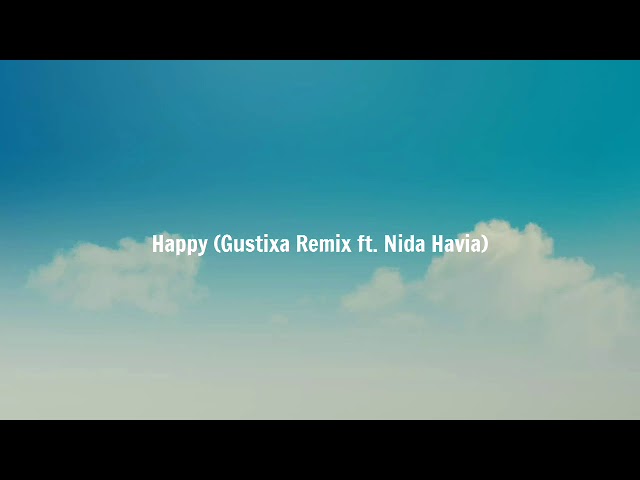 Happy (Gustixa remix ft. Nida Havia) 1 hour