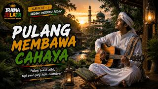 PULANG MEMBAWA CAHAYA ||🌴REGGAE MOTIVASI RELIGI YANG MENENANGKAN HATI | ALBUM IRAMA JELATA VOL.10
