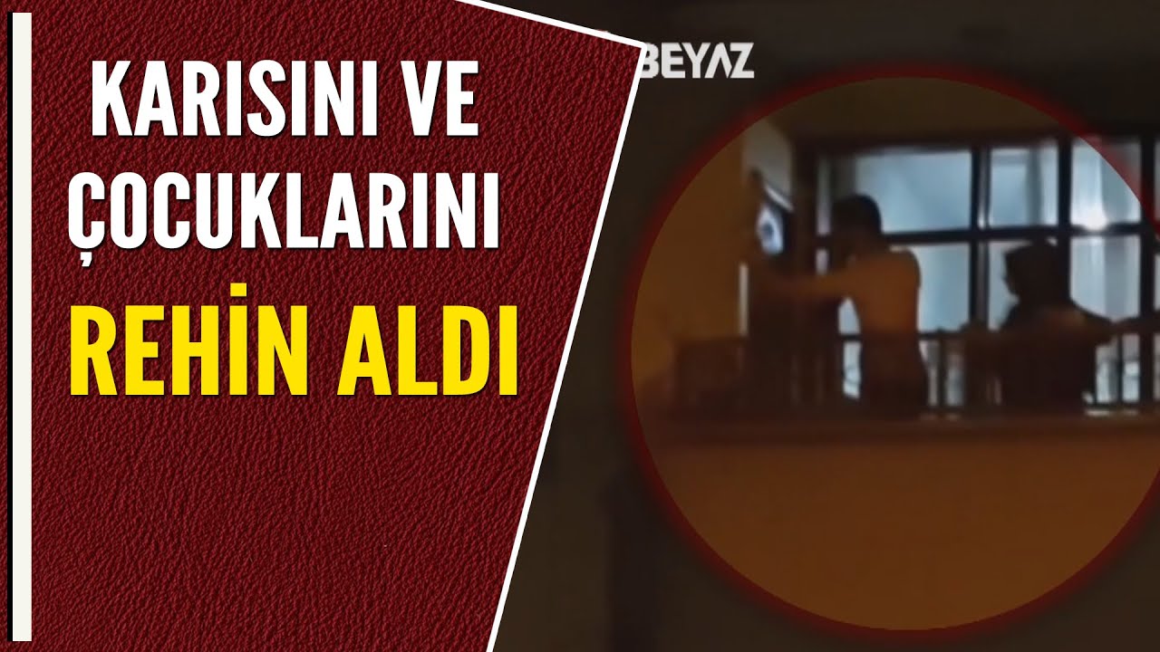 KARISINI VE ÇOCUKLARINI REHİN ALDI - YouTube