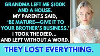 Grandma Gave Me $100K And A House—Then My Parents Said It Should Go To My Brother’s Business