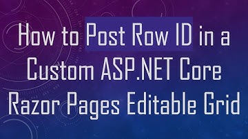 How to Post Row ID in a Custom ASP.NET Core Razor Pages Editable Grid