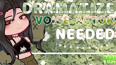 VOICE ACTORS NEEDED!!  ||  Dramatized gacha voice acted series || Re-POST  ||  Auditions up! 🐣🌻