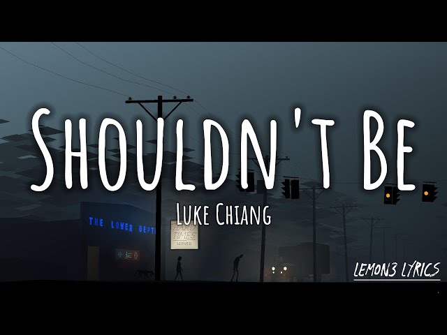 Shouldn't be - Luke Chiang (Lyric) class=