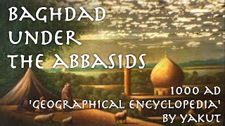 Baghdad under the Abbasids // Yaqut 1000 AD // Arabic Primary Source