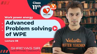 Work Power Energy L6 [ Advanced Problem Solving? ] | 11th Physics | JEE 2023 | Vedantu✌ Shreyas sir